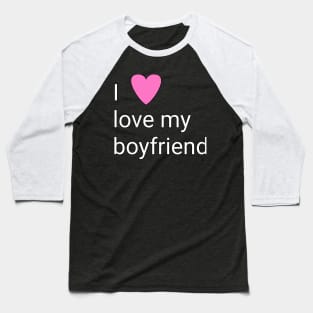 I love my boyfriend Baseball T-Shirt